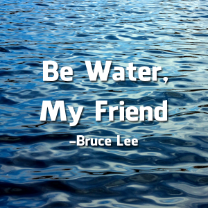 be-water-my-friend-bruce-lee-quote